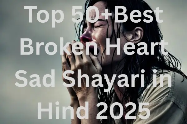 Top 50+ Best Broken Heart Sad Shayari in Hindi 2025